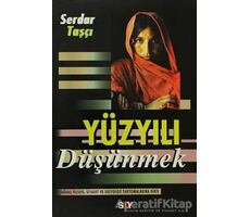 Yüzyılı Düşünmek - Serdar Taşçı - Say Yayınları