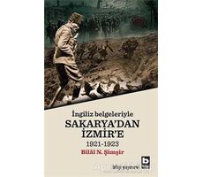 İngiliz Belgeleriyle Sakaryadan İzmire - Bilal N. Şimşir - Bilgi Yayınevi