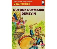 Duyduk Duymadık Demeyin - Muzaffer İzgü - Bilgi Yayınevi