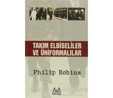 Takım Elbiseliler ve Üniformalılar - Philip Robins - Arkadaş Yayınları