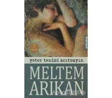 Yeter Tenimi Acıtmayın - Meltem Arıkan - Arkadaş Yayınları