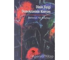 Dinin Fiziği Demokrasinin Kimyası - Mehmet Ali Kılıçbay - İmge Kitabevi Yayınları