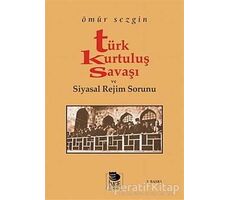 Türk Kurtuluş Savaşı ve Siyasal Rejim Sorunu - Ömür Sezgin - İmge Kitabevi Yayınları