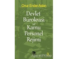 Devlet Bürokrasi ve Kamu Personel Rejimi - Onur Ender Aslan - İmge Kitabevi Yayınları