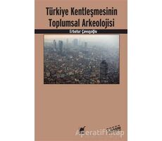 Türkiye Kentleşmesinin Toplumsal Arkeolojisi - Erbatur Çavuşoğlu - Ayrıntı Yayınları