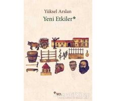 Yeni Etkiler - Yüksel Arslan - Sel Yayıncılık