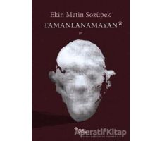 Tamanlanamayan - Ekin Metin Sozüpek - Sel Yayıncılık