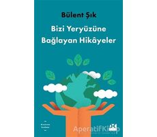 Bizi Yeryüzüne Bağlayan Hikayeler - Bülent Şık - Doğan Kitap