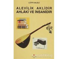 Alevilik Aklidir Ahlaki ve İnsanidir - Lütfi Kaleli - Can Yayınları (Ali Adil Atalay)