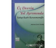 Üç Devrin Yol Ayrımında: Yakup Kadri Karaosmanoğlu - Mehmet Emin Uludağ - Anı Yayıncılık