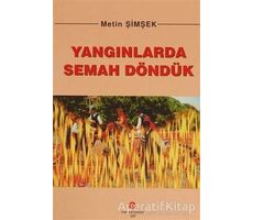 Yangınlarda Semah Döndük - Metin Şimşek - Can Yayınları (Ali Adil Atalay)