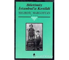 Biletimiz İstanbul’a Kesildi - Mıgırdiç Margosyan - Aras Yayıncılık