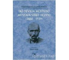 Osmanlıdan Cumhuriyete İki Devrin Müftüsü Mustafa Sırrı (Sezen) 1888 - 1939