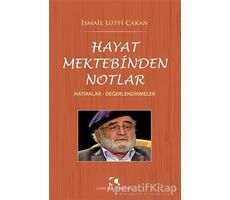 Hayat Mektebinden Notlar - İsmail Lu¨tfi Çakan - Çamlıca Yayınları