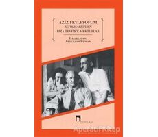 Aziz Feylesofum - Refik Halidden Rıza Tevfike Mektuplar - Abdullah Uçman - Dergah Yayınları