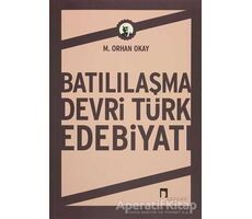 Batılılaşma Devri Türk Edebiyatı - M. Orhan Okay - Dergah Yayınları