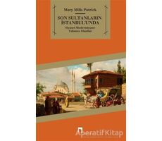 Son Sultanların İstanbul’unda - Mary Mills Patrick - Dergah Yayınları