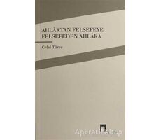Ahlaktan Felsefeye Felsefeden Ahlaka - Celal Türer - Dergah Yayınları
