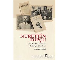 Nurettin Topçu - Dünden Kalanlar ve Geleceğe Umutlar - Ezel Erverdi - Dergah Yayınları