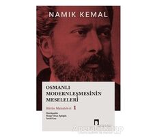 Osmanlı Modernleşmesinin Meseleleri Bütün Makaleleri 1 - Namık Kemal - Dergah Yayınları