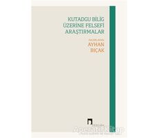Kutadgu Bilig Üzerine Felsefi Araştırmalar - Ayhan Bıçak - Dergah Yayınları