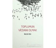 Toplumun Vicdanı Olmak - Mustafa Tekin - Açılım Kitap