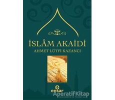 İslam Akaidi - Ahmet Lütfi Kazancı - Ensar Neşriyat