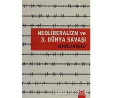 Neoliberalizm ve 3. Dünya Savaşı - Alpaslan Işıklı - Kırmızı Kedi Yayınevi