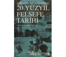 20. Yüzyıl Felsefe Tarihi - Christian Delacampagne - İş Bankası Kültür Yayınları