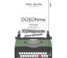 Düşünme Konusunda Neden Düşündüğümüzden Daha Kötüyüz - Alan Jacobs - Sola Unitas