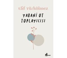 Yabani Ot Toplayıcısı - Elif Türkölmez - Çınar Yayınları