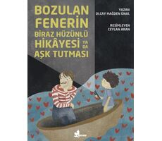 Bozulan Fenerin Biraz Hüzünlü Hikayesi ya da Aşk Tutması - Olcay Mağden Ünal - Çınar Yayınları