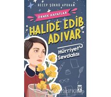 Halide Edib Adıvar : Hürriyet Sevdalısı - Recep Şükrü Apuhan - Genç Timaş