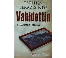 Tarihin Terazisinde Vahidettin - Muammer Yılmaz - Akçağ Yayınları