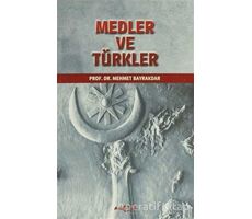 Medler ve Türkler - Mehmet Bayrakdar - Akçağ Yayınları