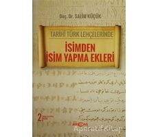 Tarihi Türk Lehçelerinde İsimden İsim Yapma Ekleri - Salim Küçük - Akçağ Yayınları