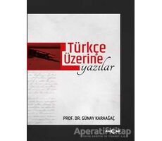 Türkçe Üzerine Yazılar - Günay Karaağaç - Akçağ Yayınları