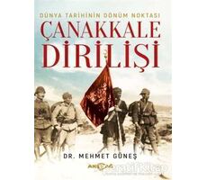 Dünya Tarihinin Dönüm Noktası Çanakkale Dirilişi - Mehmet Güneş - Akçağ Yayınları