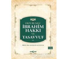 Erzurumlu İbrahim Hakkı ve Tasavvuf - Hayrani Altıntaş - Akçağ Yayınları