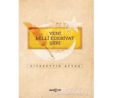 Yeni Milli Edebiyat Şiiri - Gıyasettin Aytaş - Akçağ Yayınları