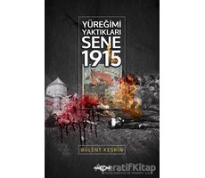 Yüreğimi Yaktıkları Sene 1915 - Bülent Keskin - Akçağ Yayınları