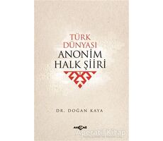 Türk Dünyası Anonim Halk Şiiri - Doğan Kaya - Akçağ Yayınları