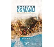 Frenklere Göre Osmanlı - Orhan Araslı - Akçağ Yayınları