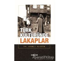 Türk Kültüründe Lakaplar - Ahmet Keskin - Akçağ Yayınları