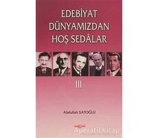 Edebiyat Dünyamızdan Hoş Sedalar 3 - Abdullah Satoğlu - Akçağ Yayınları