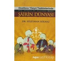 Onaltıncı Yüzyıl Tezkirelerinde Şairin Dünyası - Süleyman Solmaz - Akçağ Yayınları