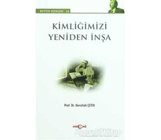 Kimliğimizi Yeniden İnşa - Nurullah Çetin - Akçağ Yayınları