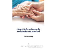 Manevi Değerler Boyutuyla Evde Bakım Hizmetleri - Zeki Karataş - Açılım Kitap