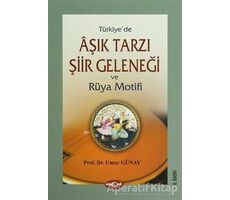 Türkiye’de Aşık Tarzı Şiir Geleneği ve Rüya Motifi - Umay Türkeş Günay - Akçağ Yayınları