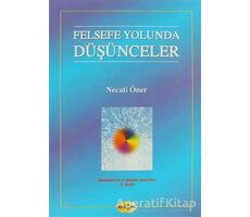 Felsefe Yolunda Düşünceler - Necati Öner - Akçağ Yayınları